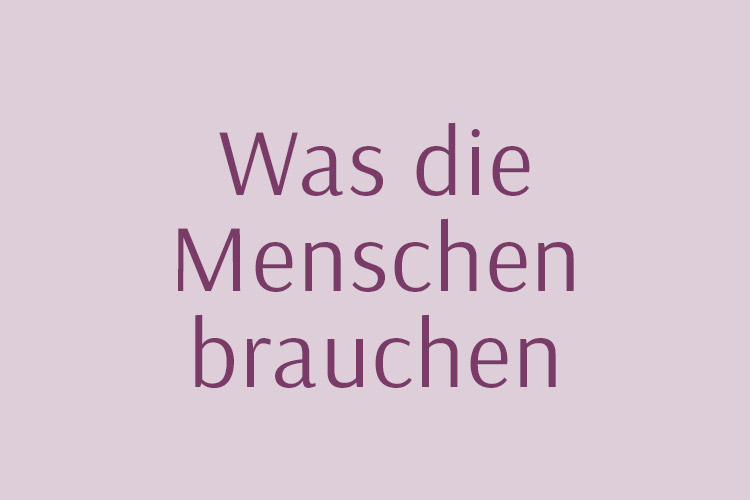 "Was die Menschen brauchen" - meine Gedanken zum Jahreswechel.